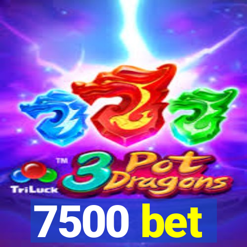 7500 bet